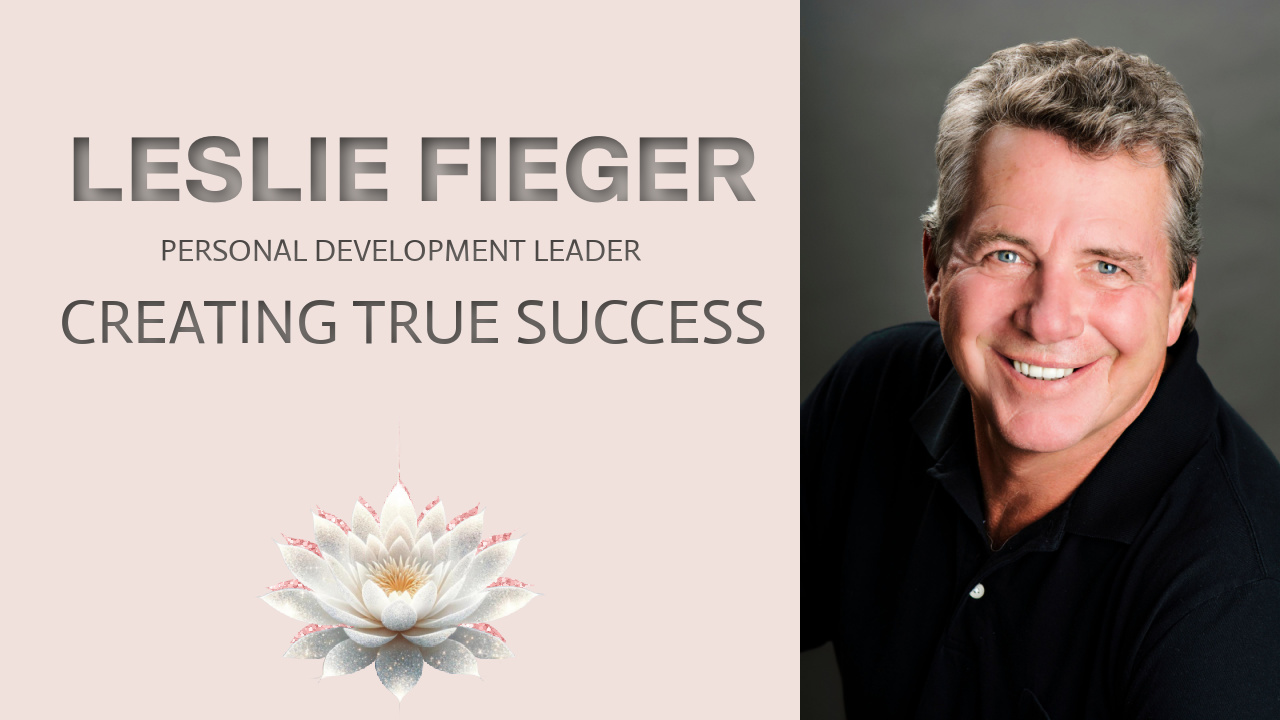Creating True Success - Leslie Fieger